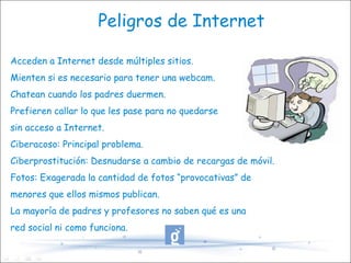 Peligros de Internet Acceden a Internet desde múltiples sitios. 