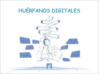 HUÉRFANOS DIGITALES 