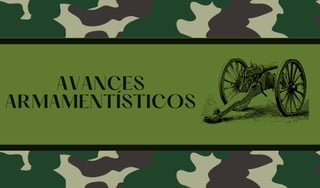 AVANCES
ARMAMENTÍSTICOS
 