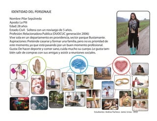 IDENTIDAD DEL PERSONAJE   IDEN




                                 Estudiantes: Andrea Pacheco‐ Jaime Urzúa ‐ 2010
 