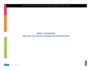 PARTE 3: WORKSHOP  
                 Taller para el diseño de estrategias de emprendimiento 




KMG‐JHT 2012 ©
 