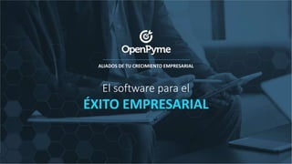 ALIADOS DE TU CRECIMIENTO EMPRESARIAL
El software para el
ÉXITO EMPRESARIAL
 