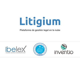 Litigium
Plataforma de gestión legal en la nube
 
