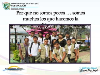 Por que no somos pocos … somos
muchos los que hacemos la
diferencia
 