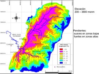 Elevación
200 – 3800 msnm
Pendientes:
suaves en zonas bajas
fuertes en zonas altas
 