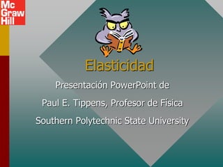 Elasticidad
Presentación PowerPoint de
Paul E. Tippens, Profesor de Física
Southern Polytechnic State University
 