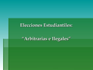 Elecciones Estudiantiles:  “ Arbitrarias e Ilegales”  