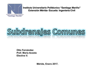 Instituto Universitario Politécnico “Santiago Mariño”
Extensión Mérida- Escuela: Ingeniería Civil
Otto Fernández
Prof. María Acosta
Electiva V.
Mérida, Enero 2017.
 