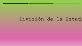 División de la Estadí
 