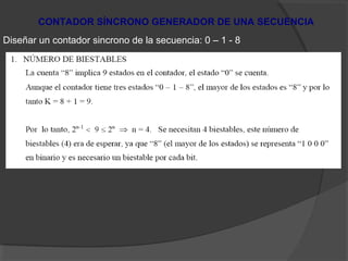 CONTADOR SÍNCRONO GENERADOR DE UNA SECUENCIA
Diseñar un contador sincrono de la secuencia: 0 – 1 - 8
 