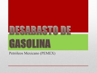 Petróleos Mexicano (PEMEX)
 