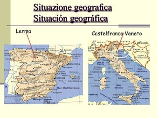 Situazione geografica Situación geográfica Lerma Castelfranco Veneto 