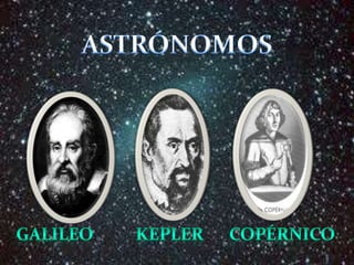 ASTRÓNOMOSGalileo          keplercopérnico