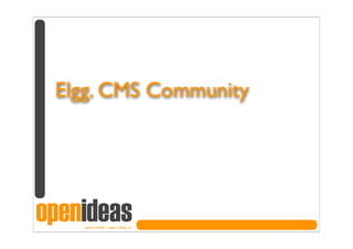 Elgg. CMS Community




openideas
    open minds - open ideas, s.l.
 