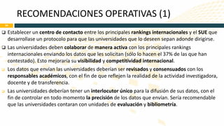 RECOMENDACIONES OPERATIVAS (1) 24 
 
Establecer un centro de contacto entre los principales rankings internacionales y el...
