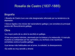 Rosalía de Castro (1837-1885)Rosalía de Castro (1837-1885)
Biografía
• Rosalía de Castro tuvo una vida desgraciada reforza...