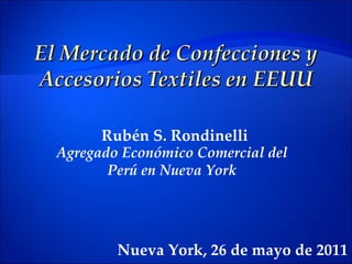 Rubén S. Rondinelli Agregado Económico Comercial del Perú en Nueva York Nueva York, 26 de mayo de 2011 