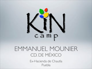 EMMANUEL MOUNIER
    CD. DE MÉXICO
   Ex-Hacienda de Chautla
           Puebla
 