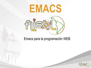 EMACS

Emacs para la programación WEB
 