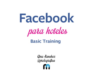 para hoteles
Basic Training

Gina Sanchez
@prolegraﬁca

 