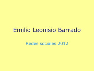 Emilio Leonisio Barrado

    Redes sociales 2012
 