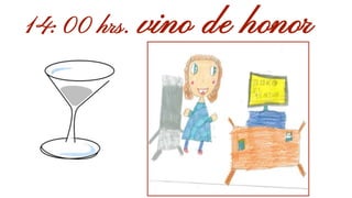 14:00 hrs. vino de honor
 