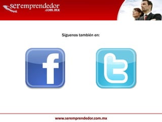 www.seremprendedor.com.mx
Síguenos también en:
 
