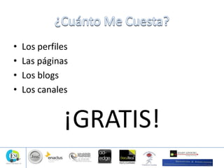 • Los perfiles
• Las páginas
• Los blogs
• Los canales
¡GRATIS!
 
