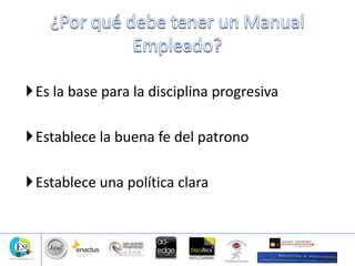 Es la base para la disciplina progresiva
Establece la buena fe del patrono
Establece una política clara
 