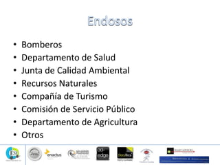 • Bomberos
• Departamento de Salud
• Junta de Calidad Ambiental
• Recursos Naturales
• Compañía de Turismo
• Comisión de Servicio Público
• Departamento de Agricultura
• Otros
 