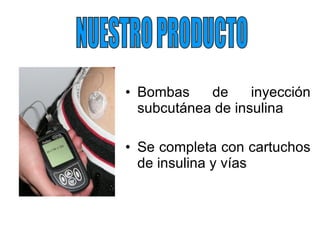 Bombas de inyección subcutánea de insulina Se completa con cartuchos de insulina y vías NUESTRO PRODUCTO 