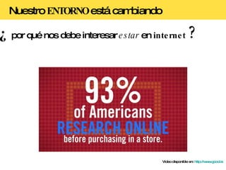 ¿   por qué nos debe interesar  estar  en  internet   ? Video disponible en:  http://www.good.is   Nuestro  ENTORNO  está cambiando 