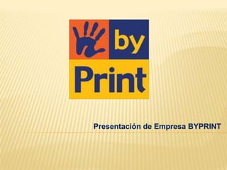 Presentación de Empresa BYPRINT 