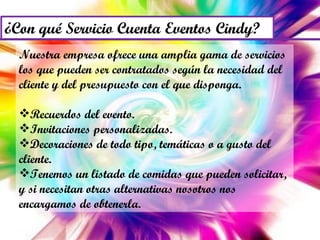 Nuestra empresa ofrece una amplia gama de servicios los que pueden ser contratados según la necesidad del cliente y del presupuesto con el que disponga. Recuerdos del evento. Invitaciones personalizadas. Decoraciones de todo tipo, temáticas o a gusto del cliente. Tenemos un listado de comidas que pueden solicitar, y si necesitan otras alternativas nosotros nos encargamos de obtenerla. 