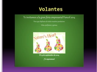 Te invitamos a la gran feria empresarial Funcol 2014 
Para que disfrutes de todos nuestros productos: 
Velas, perfumes y gomas. 
El 19 de septiembre de 2014 
¡Te esperamos! 
 