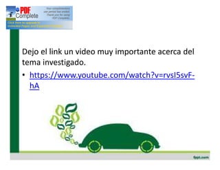 Dejo el link un video muy importante acerca del
tema investigado.
• https://www.youtube.com/watch?v=rvsI5svF-
hA
 