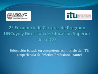 Educación basada en competencias: modelo del ITU
    (experiencia de Práctica Profesionalizante)
 
