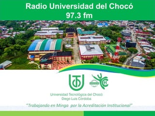 Radio Universidad del Chocó
97.3 fm
 