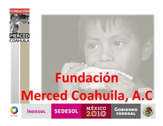 Fundación
Merced Coahuila, A.C
 