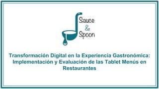 Transformación Digital en la Experiencia Gastronómica:
Implementación y Evaluación de las Tablet Menús en
Restaurantes
 