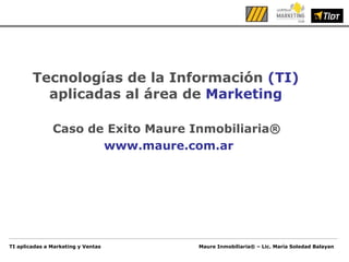 [object Object],[object Object],Tecnologías de la Información   (TI)   aplicadas al área de   Marketing 