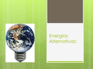 Energías Alternativas:  