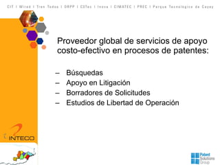 Proveedor global de servicios de apoyo costo-efectivo en procesos de patentes: Búsquedas Apoyo en Litigación Borradores de Solicitudes Estudios de Libertad de Operación 