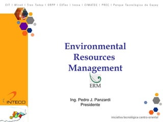 Environmental Resources  Management Ing. Pedro J. Panzardi Presidente 
