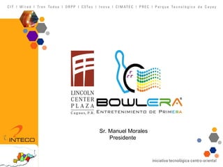 Sr. Manuel Morales Presidente  