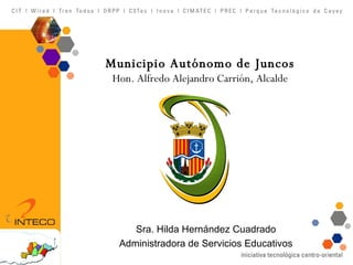 Municipio Autónomo de Juncos Hon. Alfredo Alejandro Carrión, Alcalde Sra. Hilda Hernández Cuadrado Administradora de Servicios Educativos 