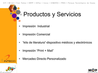 Productos y Servicios Impresión  Industrial Impresión Comercial “ kits de literatura”-dispositivo médicos y electrónicos Impresión “Print + Mail” Mercadeo Directo Personalizado 