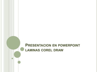 Presentacion en powerpointlaminas corel draw 