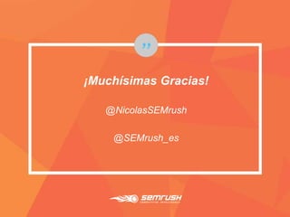 ¡Muchísimas Gracias!
@NicolasSEMrush
@SEMrush_es