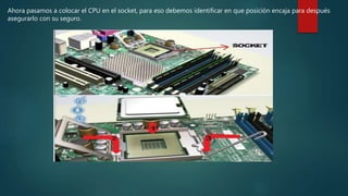 Ahora pasamos a colocar el CPU en el socket, para eso debemos identificar en que posición encaja para después
asegurarlo con su seguro.
 
